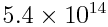 5.4\times10^{14}