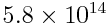 5.8\times10^{14}