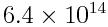 6.4\times10^{14}